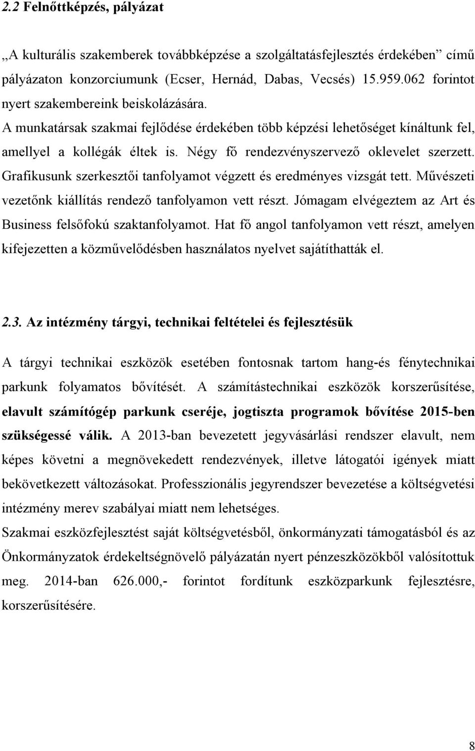 Négy fő rendezvényszervező oklevelet szerzett. Grafikusunk szerkesztői tanfolyamot végzett és eredményes vizsgát tett. Művészeti vezetőnk kiállítás rendező tanfolyamon vett részt.