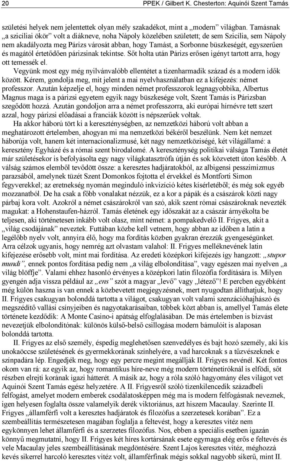 magától értetődően párizsinak tekintse. Sőt holta után Párizs erősen igényt tartott arra, hogy ott temessék el.