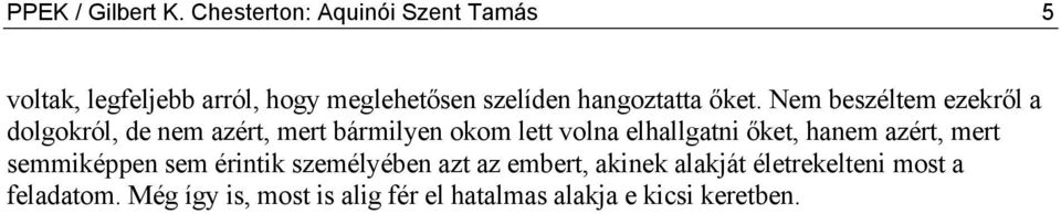 őket. Nem beszéltem ezekről a dolgokról, de nem azért, mert bármilyen okom lett volna elhallgatni