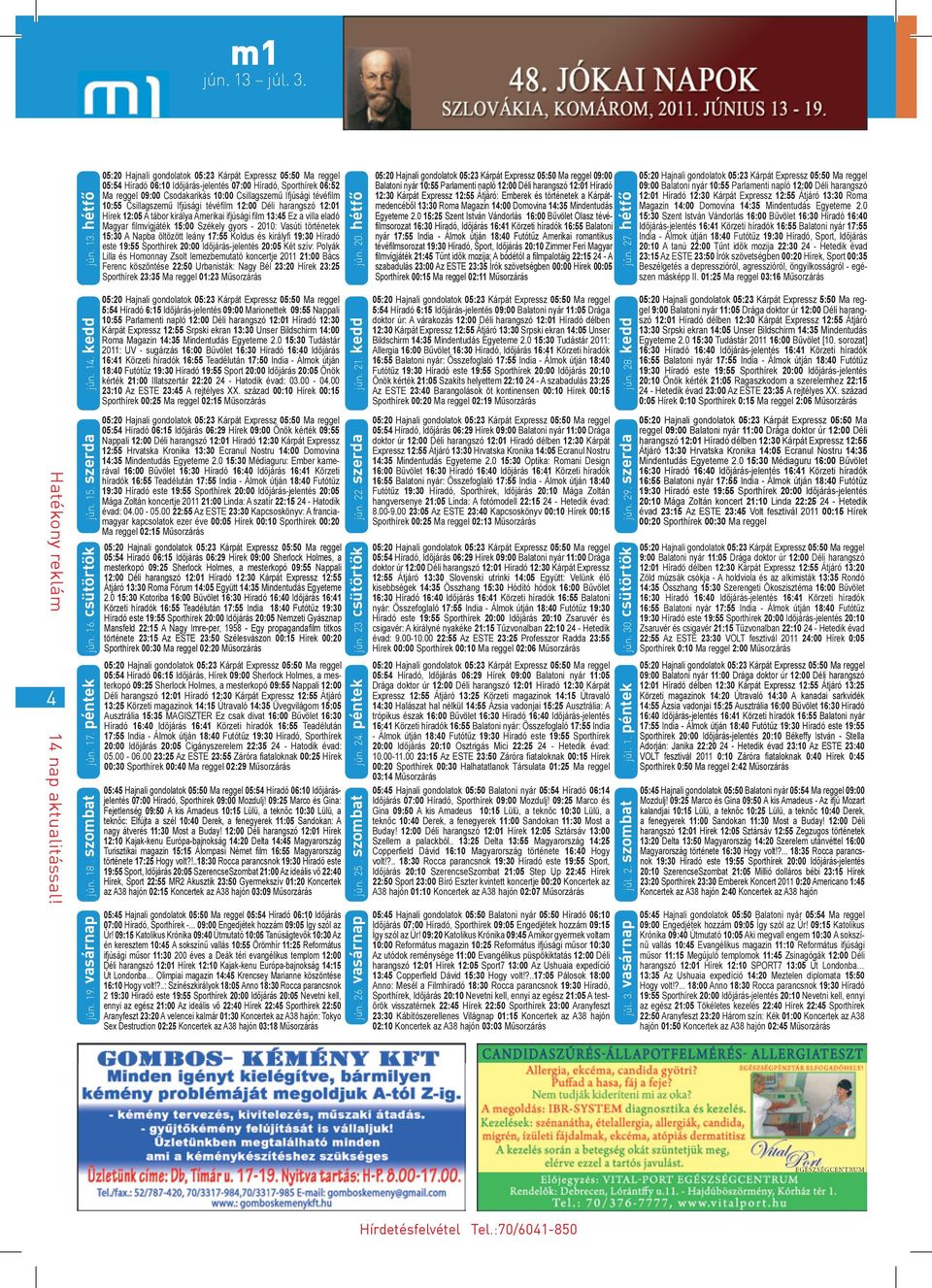 hétfő 05:54 Híradó 06:10 Időjárás-jelentés 07:00 Híradó, Sporthírek 06:52 Ma reggel 09:00 Csodakarikás 10:00 Csillagszemű Ifjúsági tévéfilm 10:55 Csillagszemű Ifjúsági tévéfilm 12:00 Déli harangszó