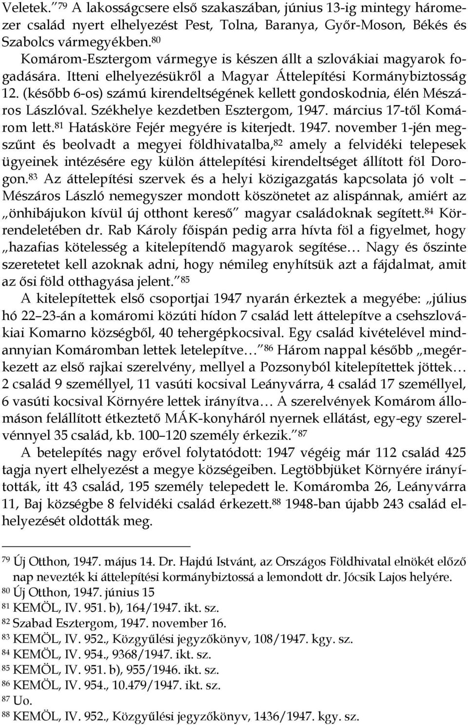 (később 6-os) számú kirendeltségének kellett gondoskodnia, élén Mészáros Lászlóval. Székhelye kezdetben Esztergom, 1947.