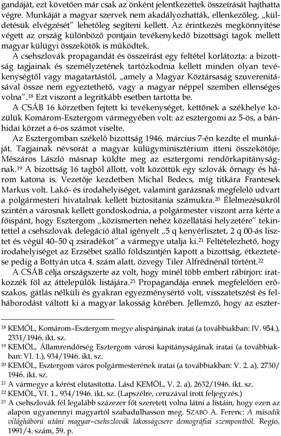 A csehszlovák propagandát és összeírást egy feltétel korlátozta: a bizottság tagjainak és személyzetének tartózkodnia kellett minden olyan tevékenységtől vagy magatartástól, amely a Magyar