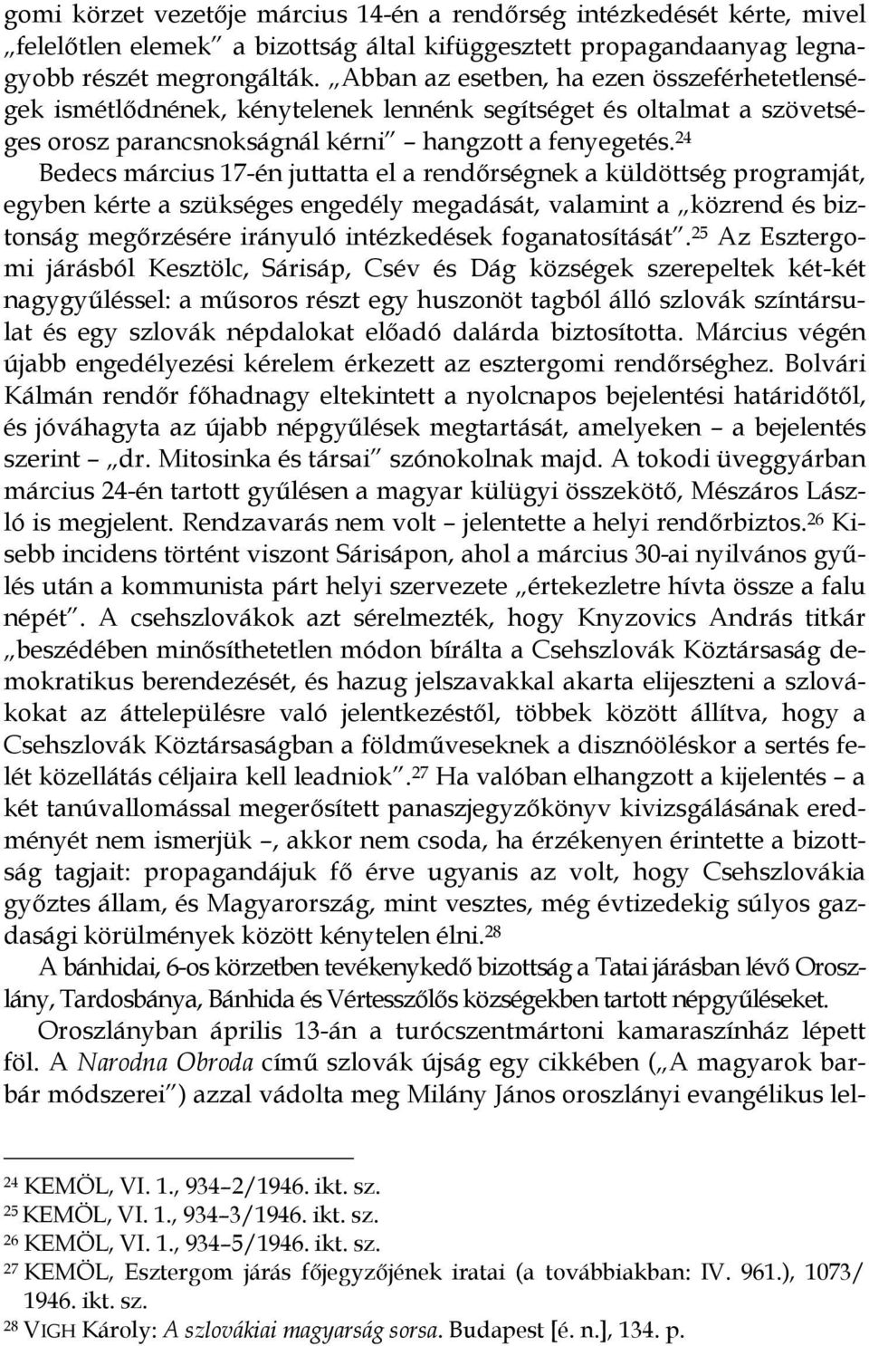 24 Bedecs március 17-én juttatta el a rendőrségnek a küldöttség programját, egyben kérte a szükséges engedély megadását, valamint a közrend és biztonság megőrzésére irányuló intézkedések