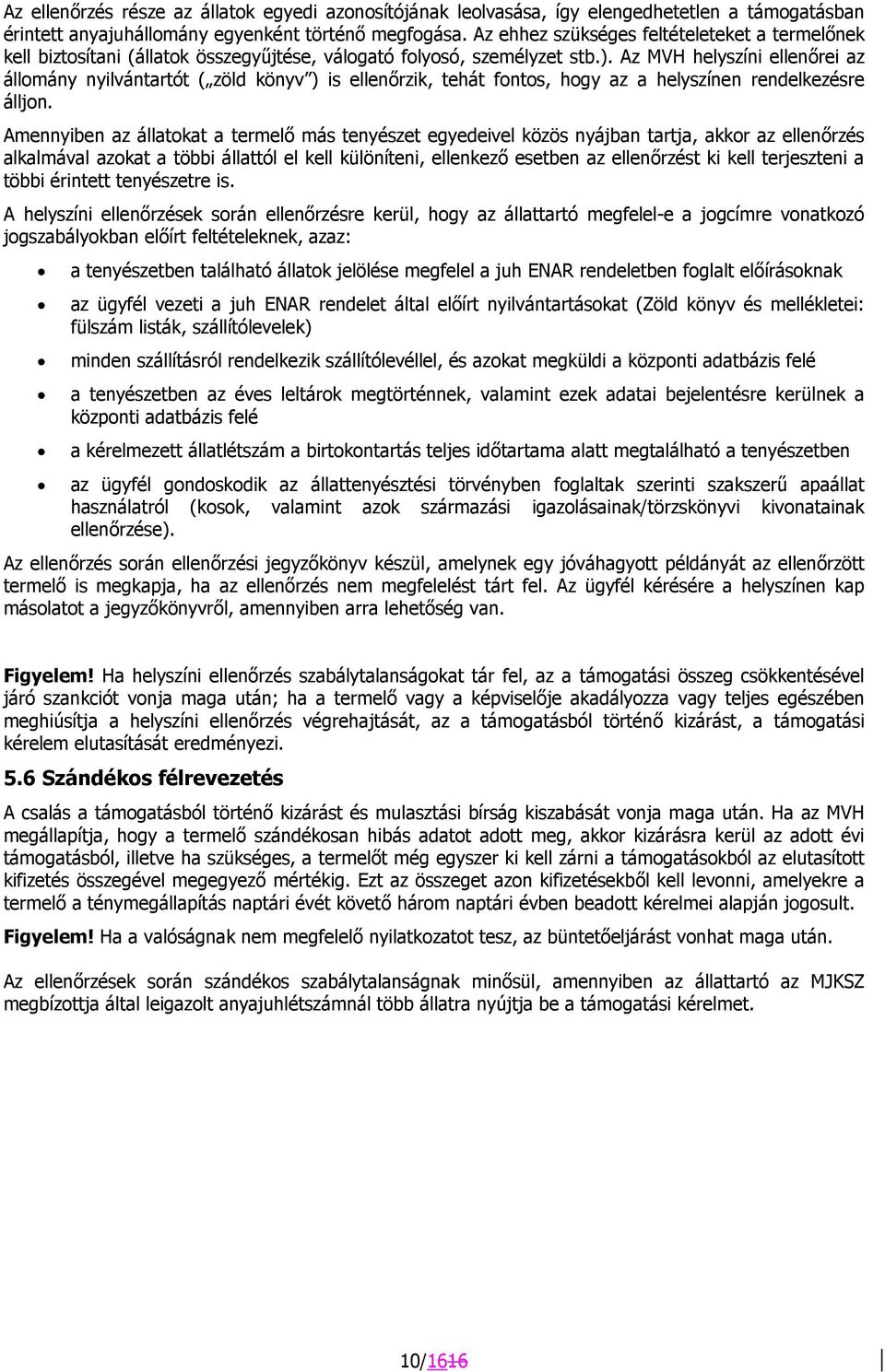 Az MVH helyszíni ellenőrei az állomány nyilvántartót ( zöld könyv ) is ellenőrzik, tehát fontos, hogy az a helyszínen rendelkezésre álljon.