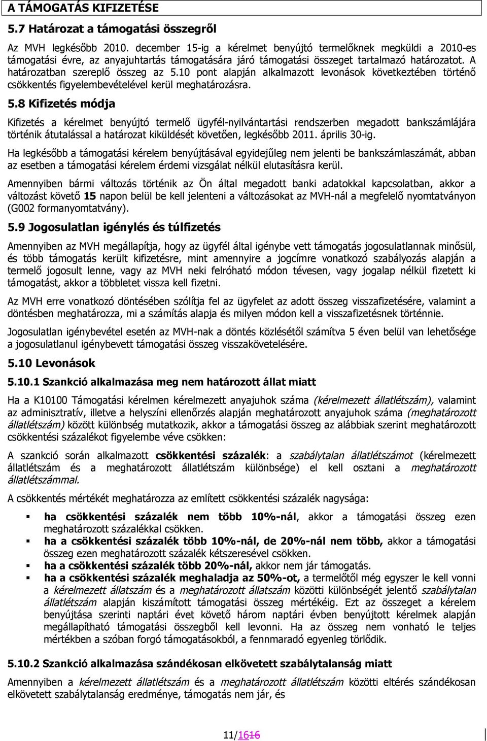 10 pont alapján alkalmazott levonások következtében történő csökkentés figyelembevételével kerül meghatározásra. 5.