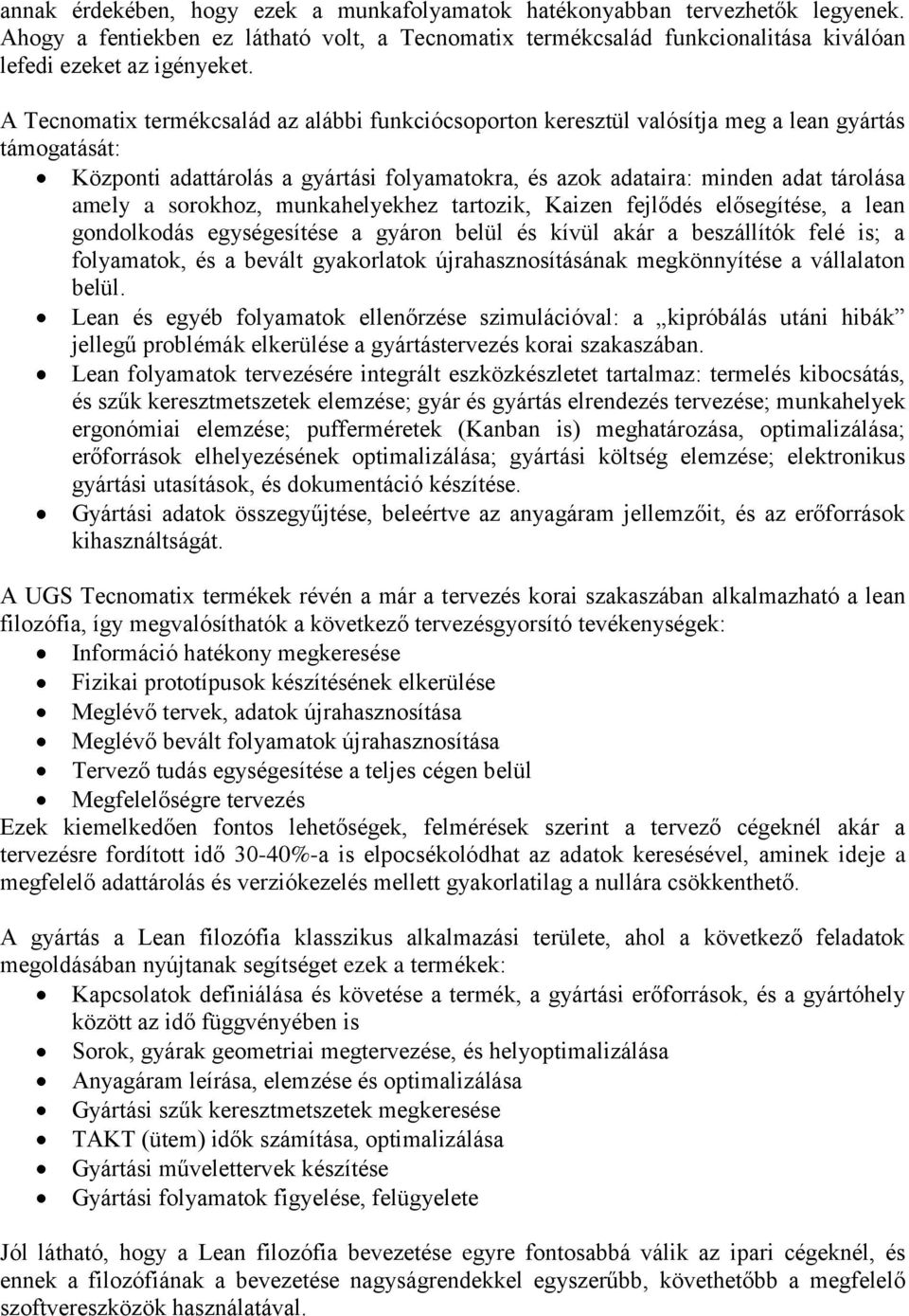 sorokhoz, munkahelyekhez tartozik, Kaizen fejlődés elősegítése, a lean gondolkodás egységesítése a gyáron belül és kívül akár a beszállítók felé is; a folyamatok, és a bevált gyakorlatok