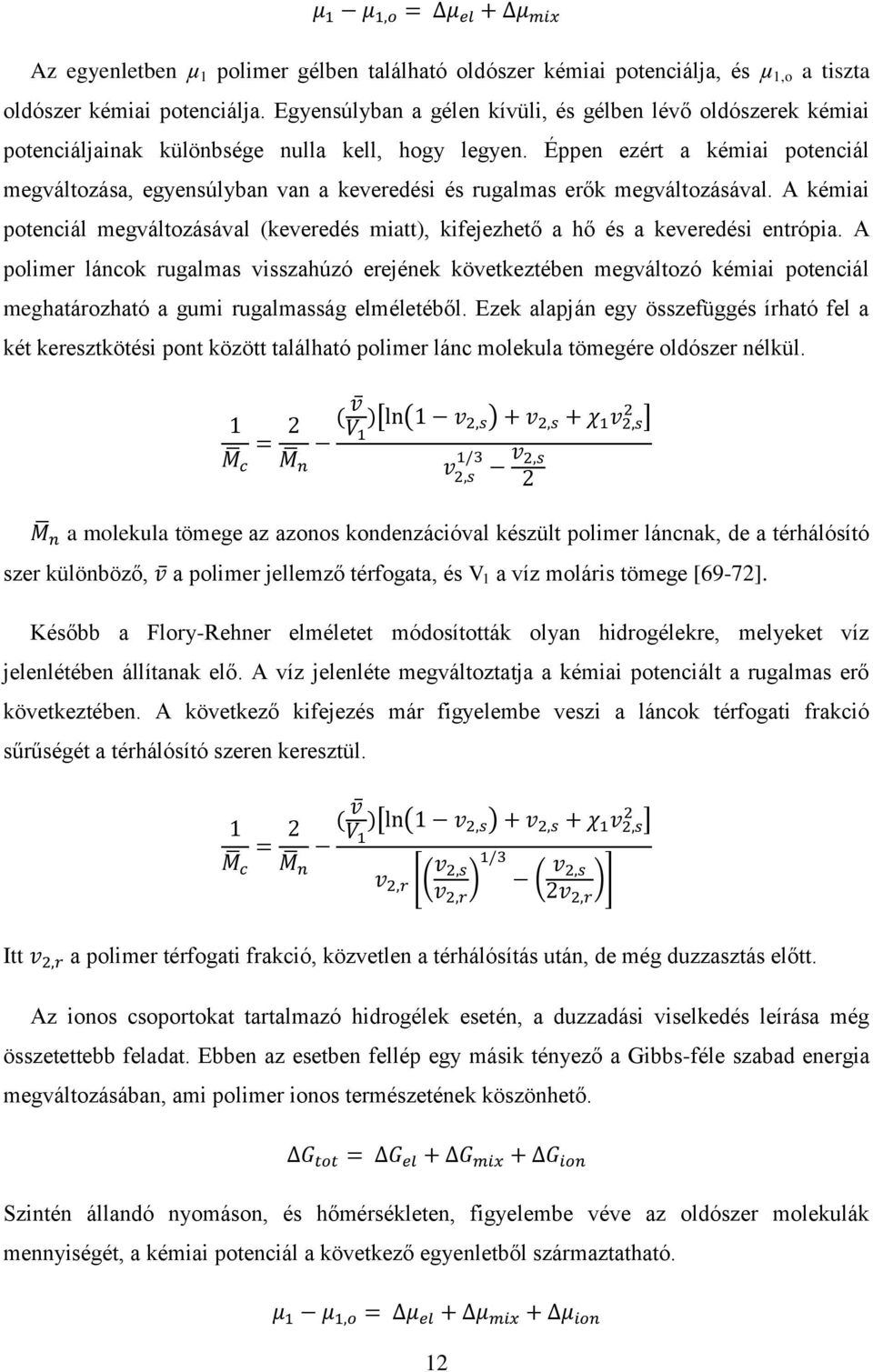 Éppen ezért a kémiai potenciál megváltozása, egyensúlyban van a keveredési és rugalmas erők megváltozásával.