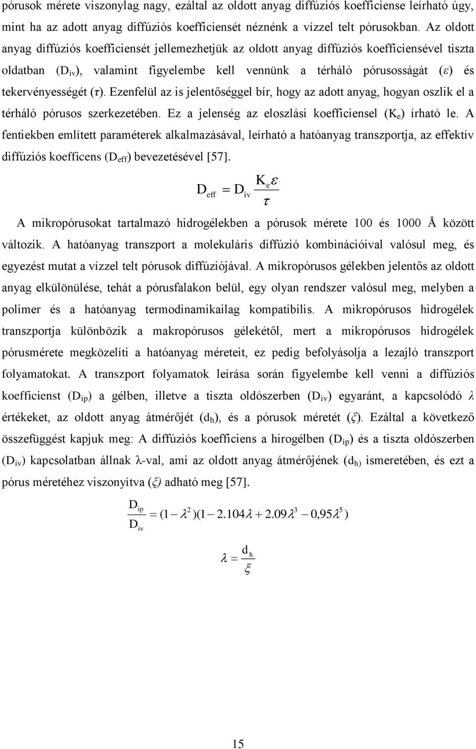 tekervényességét (τ). Ezenfelül az is jelentőséggel bír, hogy az adott anyag, hogyan oszlik el a térháló pórusos szerkezetében. Ez a jelenség az eloszlási koefficiensel (K e ) írható le.