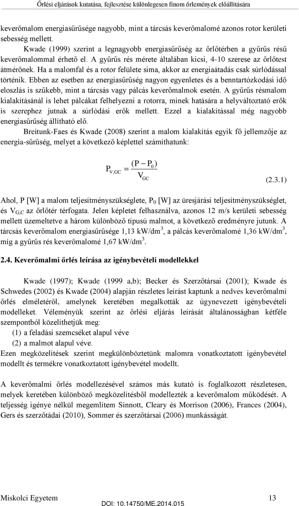 Ha a malomfal és a rotor felülete sima, akkor az energiaátadás csak súrlódással történik.