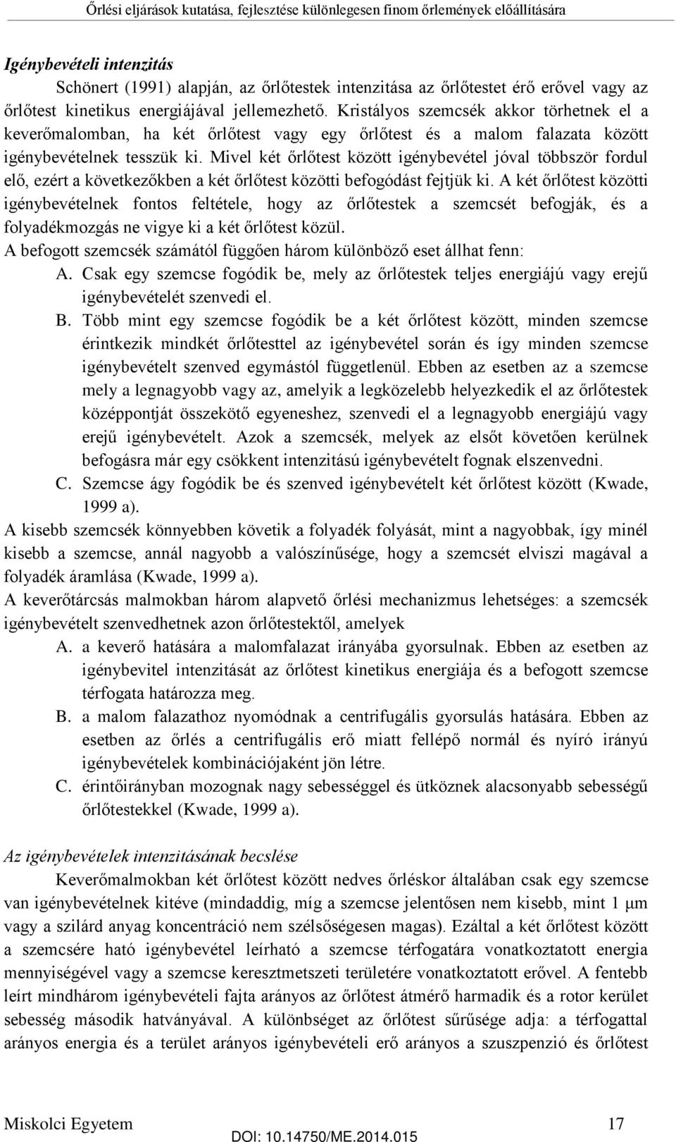 Mivel két őrlőtest között igénybevétel jóval többször fordul elő, ezért a következőkben a két őrlőtest közötti befogódást fejtjük ki.