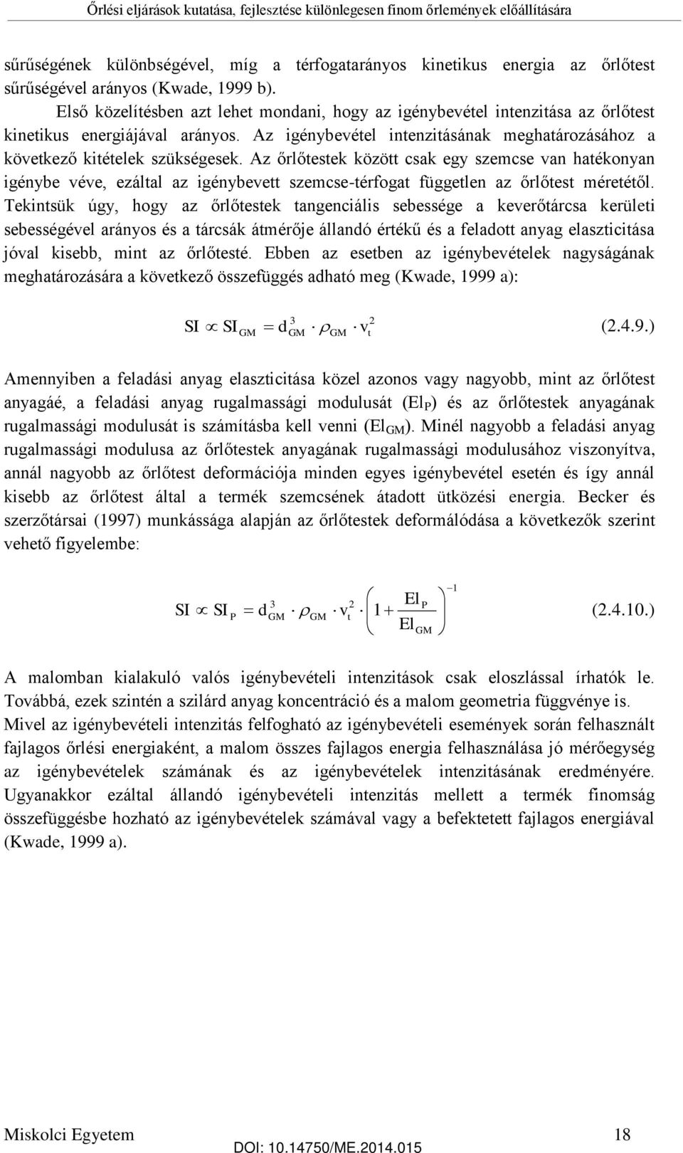 Az őrlőtestek között csak egy szemcse van hatékonyan igénybe véve, ezáltal az igénybevett szemcse-térfogat független az őrlőtest méretétől.