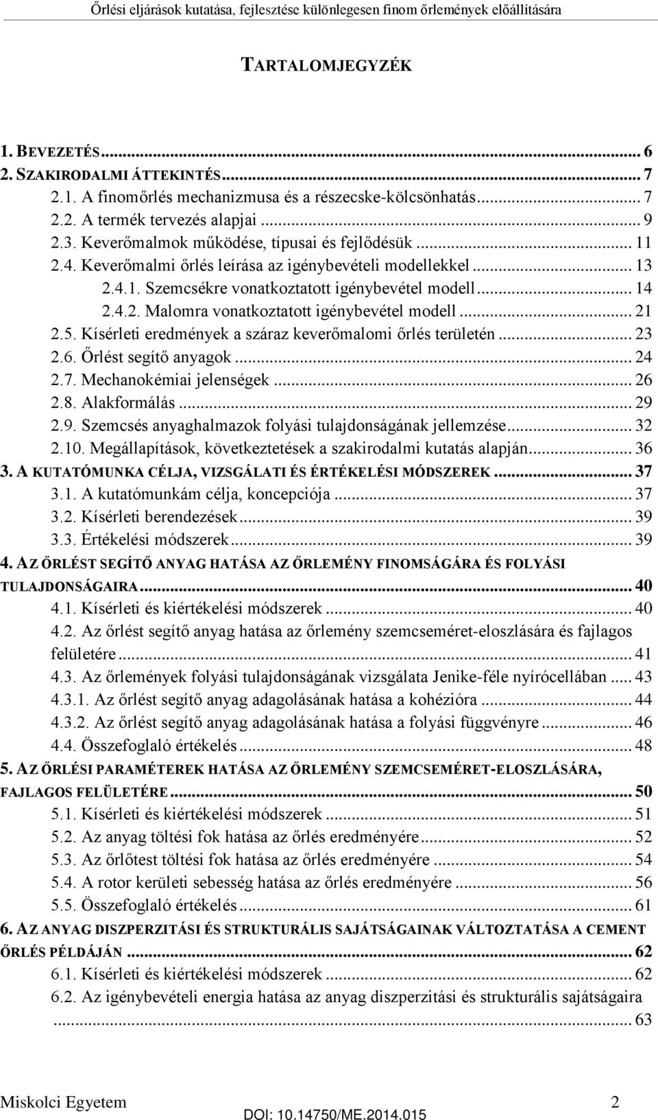 .. 21 2.5. Kísérleti eredmények a száraz keverőmalomi őrlés területén... 23 2.6. Őrlést segítő anyagok... 24 2.7. Mechanokémiai jelenségek... 26 2.8. Alakformálás... 29 