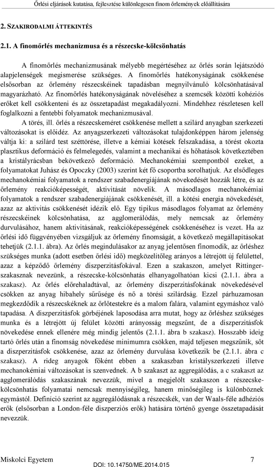 Az finomőrlés hatékonyságának növeléséhez a szemcsék közötti kohéziós erőket kell csökkenteni és az összetapadást megakadályozni.