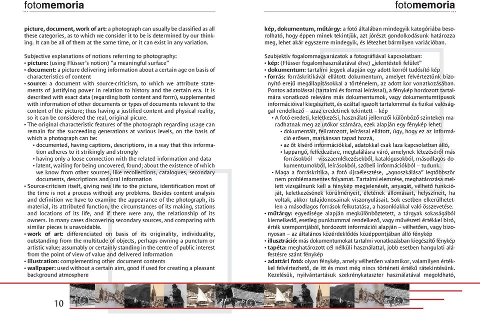 Subjective explanations of notions referring to photography: picture: (using Flüsser s notion) a meaningful surface document: a picture delivering information about a certain age on basis of