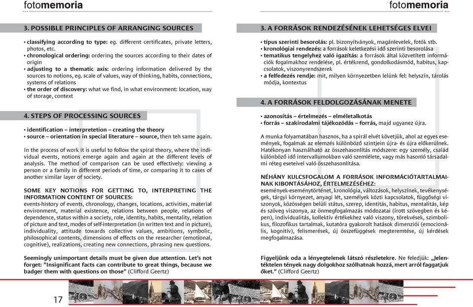 scale of values, way of thinking, habits, connections, systems of relations the order of discovery: what we find, in what environment: location, way of storage, context 4.