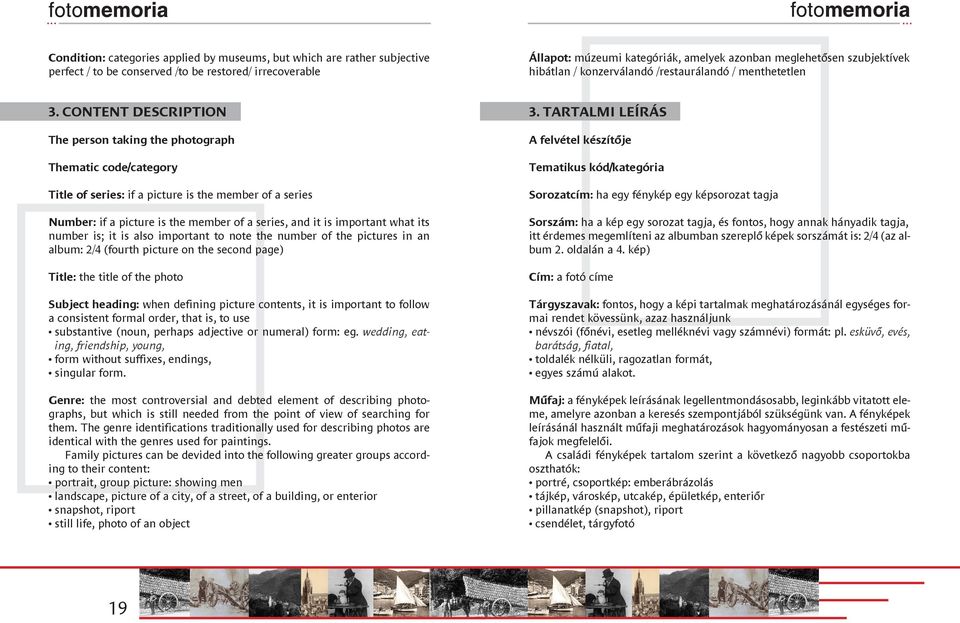 CONTENT DESCRIPTION The person taking the photograph Thematic code/category Title of series: if a picture is the member of a series Number: if a picture is the member of a series, and it is important