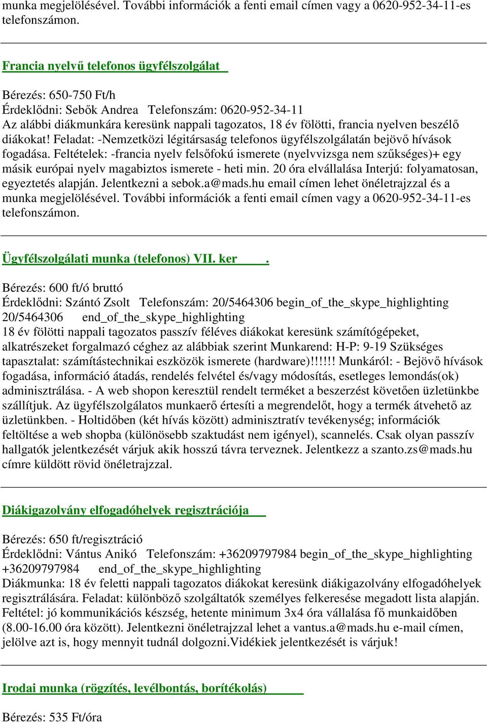 beszélő diákokat! Feladat: -Nemzetközi légitársaság telefonos ügyfélszolgálatán bejövő hívások fogadása.