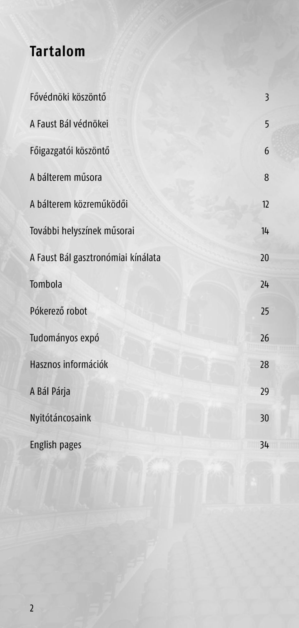 Faust Bál gasztronómiai kínálata 20 Tombola 24 Pókerező robot 25 Tudományos