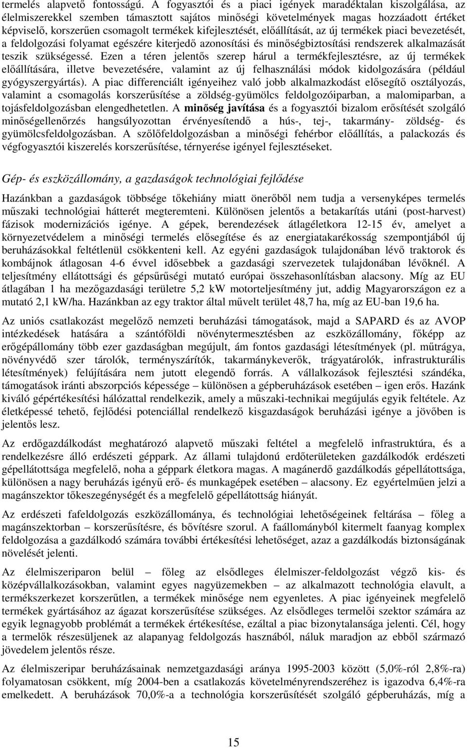 kifejlesztését, elıállítását, az új termékek piaci bevezetését, a feldolgozási folyamat egészére kiterjedı azonosítási és minıségbiztosítási rendszerek alkalmazását teszik szükségessé.