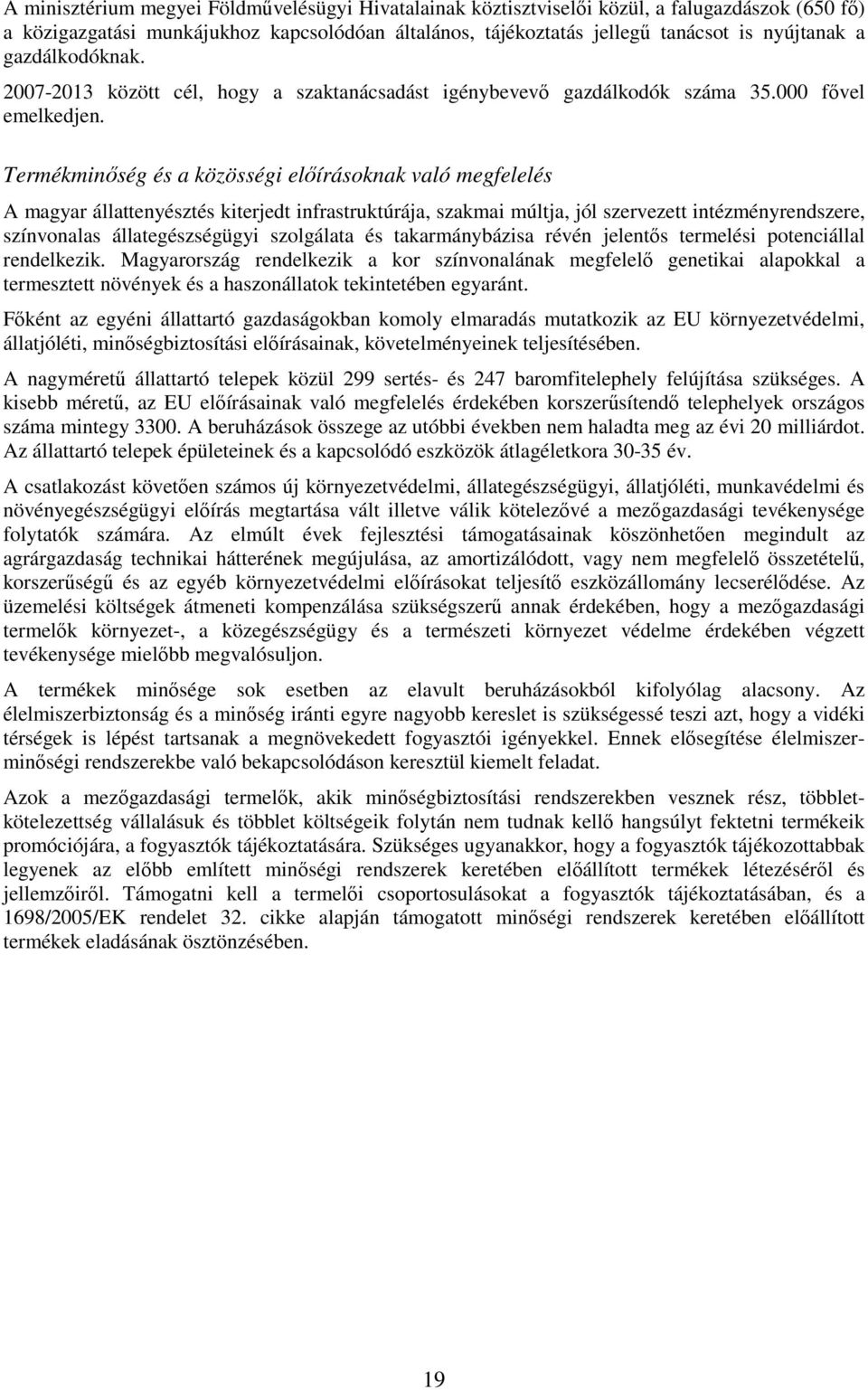 Termékminıség és a közösségi elıírásoknak való megfelelés A magyar állattenyésztés kiterjedt infrastruktúrája, szakmai múltja, jól szervezett intézményrendszere, színvonalas állategészségügyi