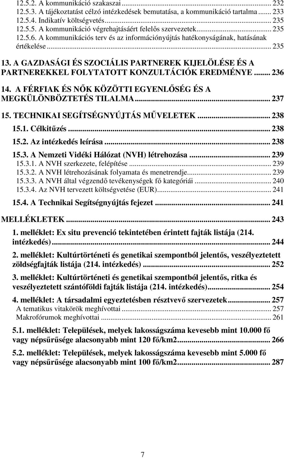 A GAZDASÁGI ÉS SZOCIÁLIS PARTNEREK KIJELÖLÉSE ÉS A PARTNEREKKEL FOLYTATOTT KONZULTÁCIÓK EREDMÉNYE... 236 14. A FÉRFIAK ÉS NİK KÖZÖTTI EGYENLİSÉG ÉS A MEGKÜLÖNBÖZTETÉS TILALMA... 237 15.