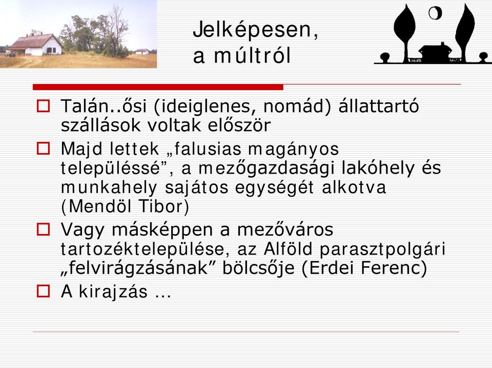 magányos településsé, a mezőgazdasági lakóhely és munkahely sajátos egységét