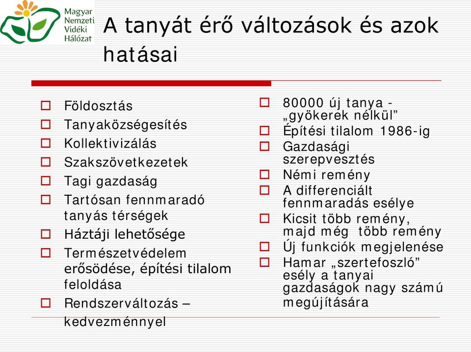kedvezménnyel 80000 új tanya - gyökerek nélkül Építési tilalom 1986-ig Gazdasági szerepvesztés Némi remény A differenciált