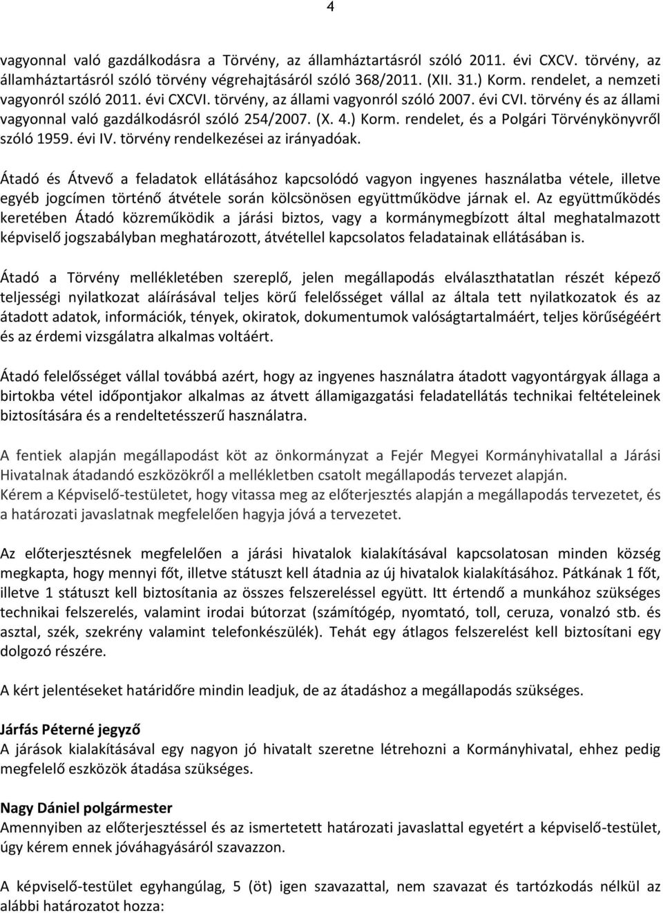 rendelet, és a Polgári Törvénykönyvről szóló 1959. évi IV. törvény rendelkezései az irányadóak.