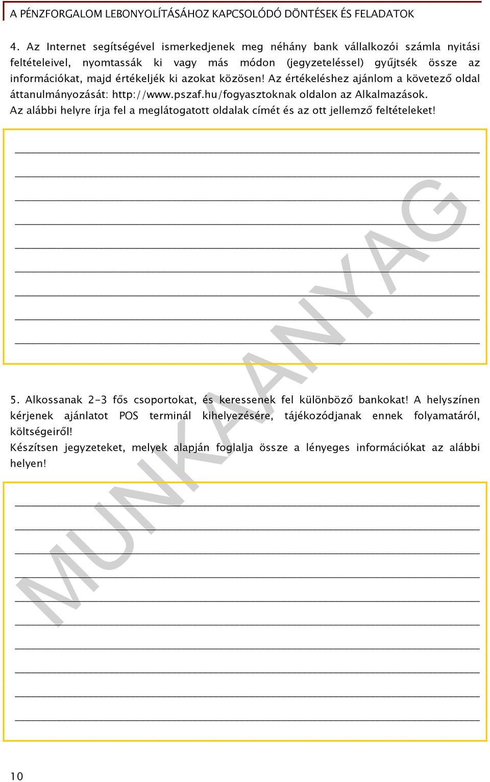 Az alábbi helyre írja fel a meglátogatott oldalak címét és az ott jellemző feltételeket! 5. Alkossanak 2-3 fős csoportokat, és keressenek fel különböző bankokat!