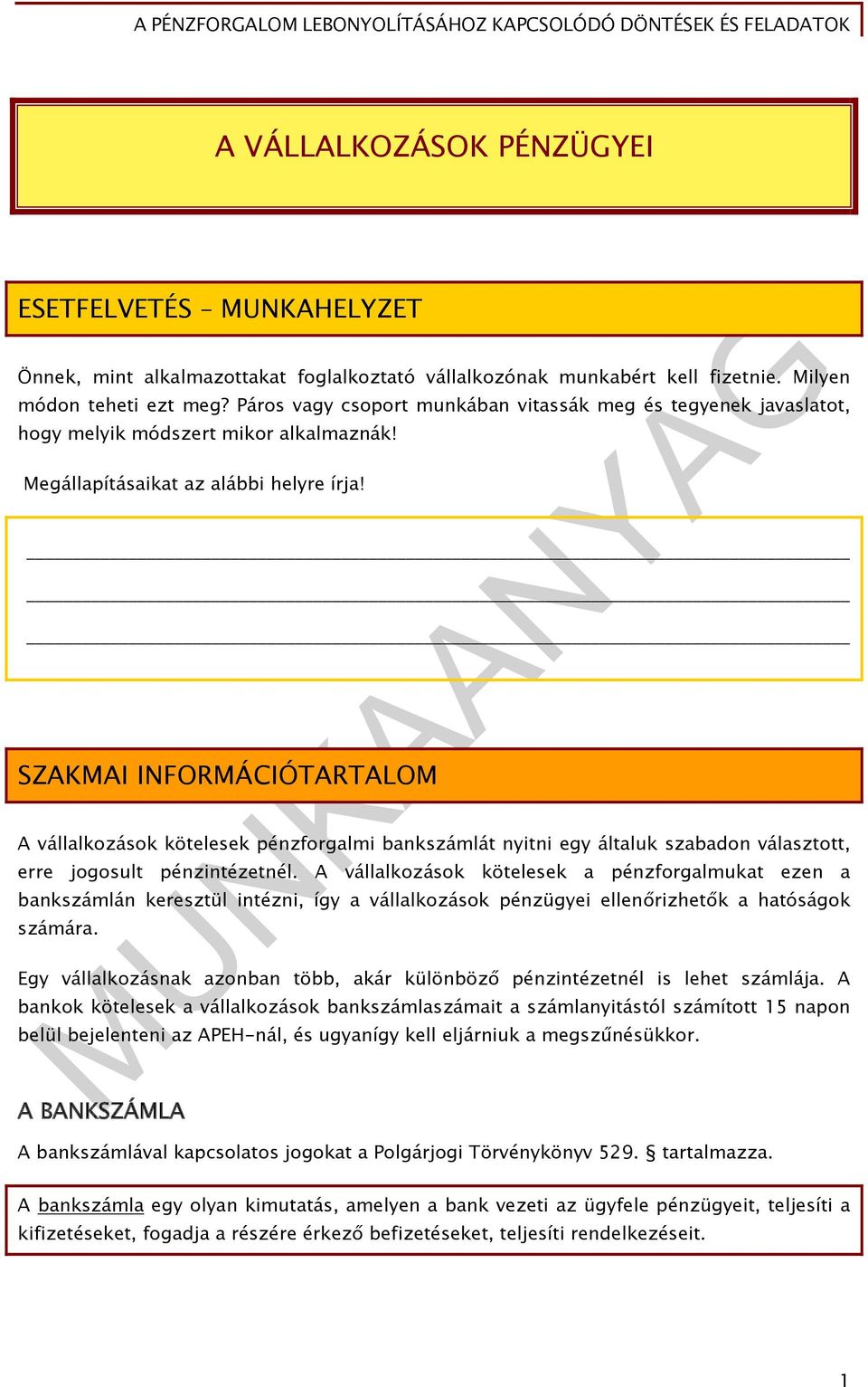 SZAKMAI INFORMÁCIÓTARTALOM A vállalkozások kötelesek pénzforgalmi bankszámlát nyitni egy általuk szabadon választott, erre jogosult pénzintézetnél.