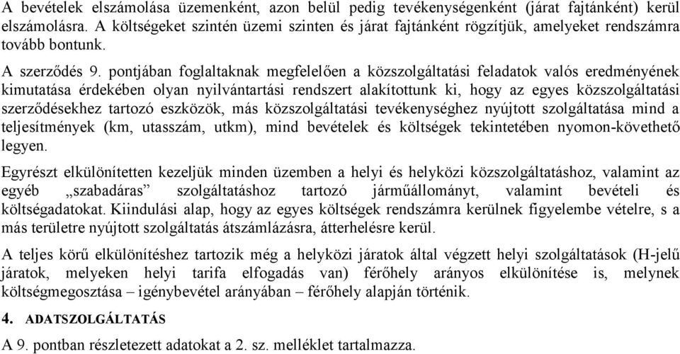 pontjában foglaltaknak megfelelően a közszolgáltatási feladatok valós eredményének kimutatása érdekében olyan nyilvántartási rendszert alakítottunk ki, hogy az egyes közszolgáltatási szerződésekhez