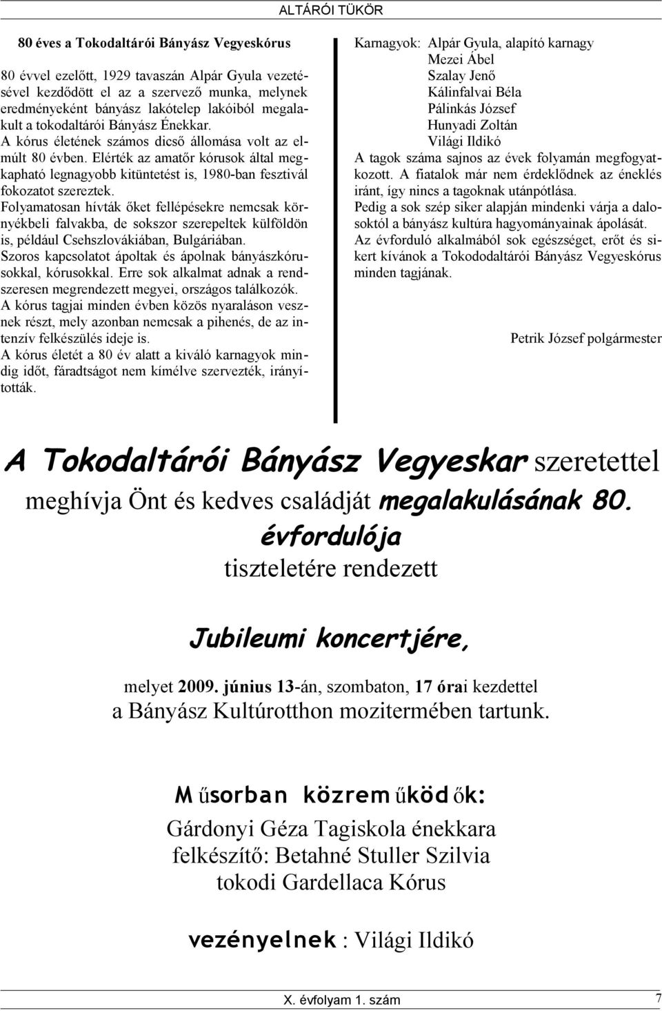 Elérték az amatőr kórusok által megkapható legnagyobb kitüntetést is, 1980-ban fesztivál fokozatot szereztek.