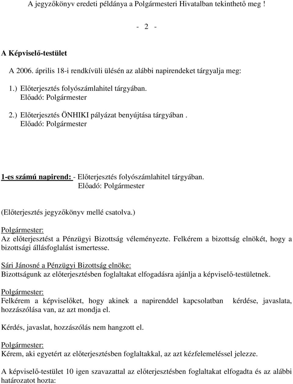 Felkérem a bizottság elnökét, hogy a bizottsági állásfoglalást ismertesse.