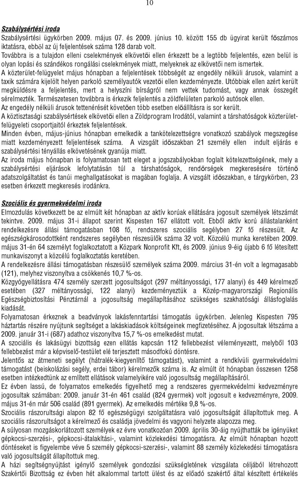 A közterület-felügyelet május hónapban a feljelentések többségét az engedély nélküli árusok, valamint a taxik számára kijelölt helyen parkoló személyautók vezetői ellen kezdeményezte.