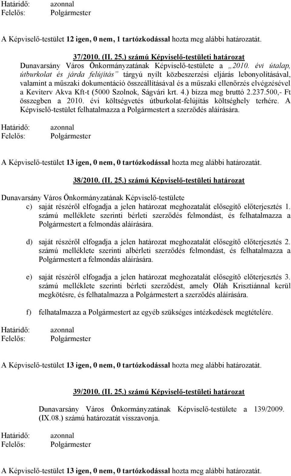 Kft-t (5000 Szolnok, Ságvári krt. 4.) bízza meg bruttó 2.237.500,- Ft összegben a 2010. évi költségvetés útburkolat-felújítás költséghely terhére.