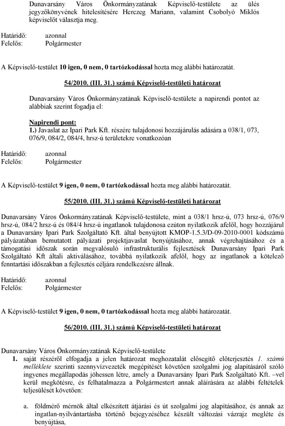 részére tulajdonosi hozzájárulás adására a 038/1, 073, 076/9, 084/2, 084/4, hrsz-ú területekre vonatkozóan 55/2010. (III. 31.