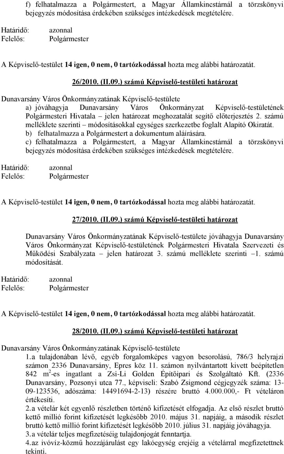 ) számú Képviselő-testületi határozat a) jóváhagyja Dunavarsány Város Önkormányzat Képviselő-testületének i Hivatala jelen határozat meghozatalát segítő előterjesztés 2.