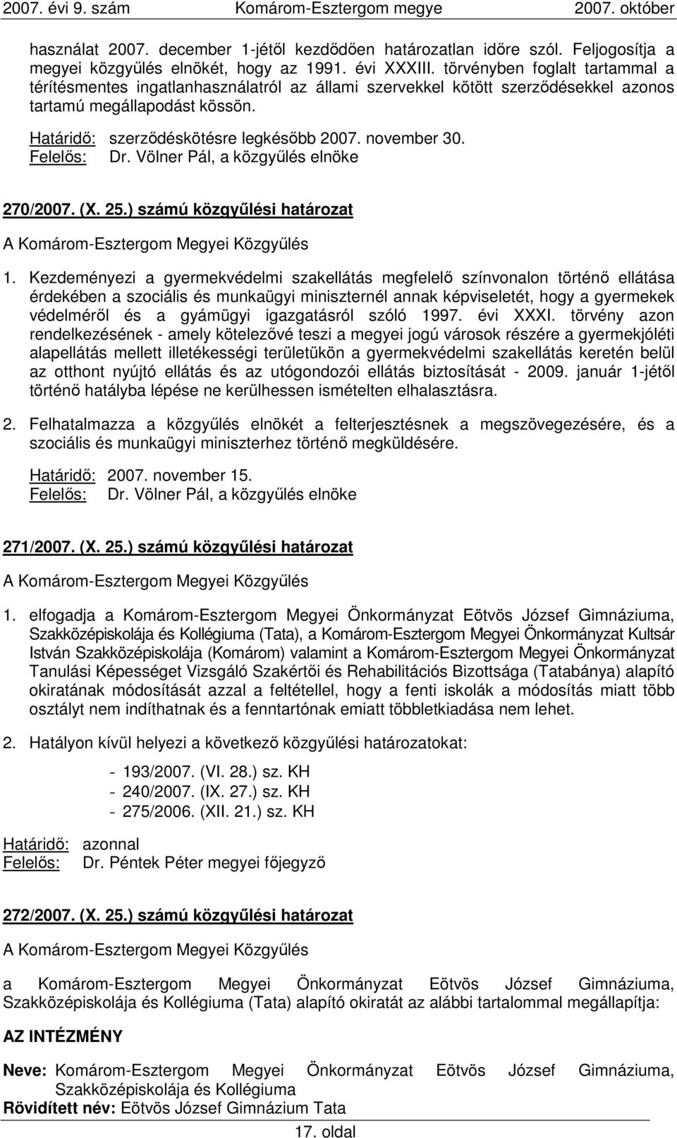 november 30. Felelıs: Dr. Völner Pál, a közgyőlés elnöke 270/2007. (X. 25.) számú közgyőlési határozat 1.