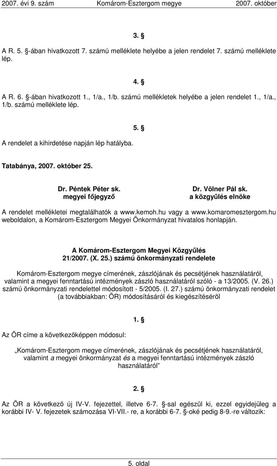 hu weboldalon, a Komárom-Esztergom Megyei Önkormányzat hivatalos honlapján. 21/2007. (X. 25.