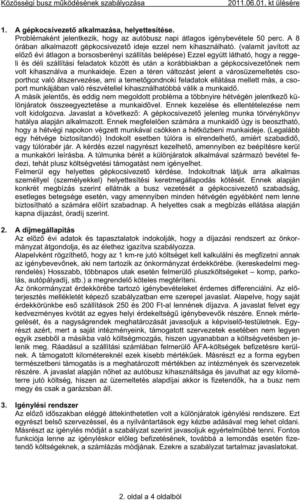 (valamit javított az el z évi átlagon a borsosberényi szállítás belépése) Ezzel együtt látható, hogy a reggeli és déli szállítási feladatok között és után a korábbiakban a gépkocsivezet nek nem volt