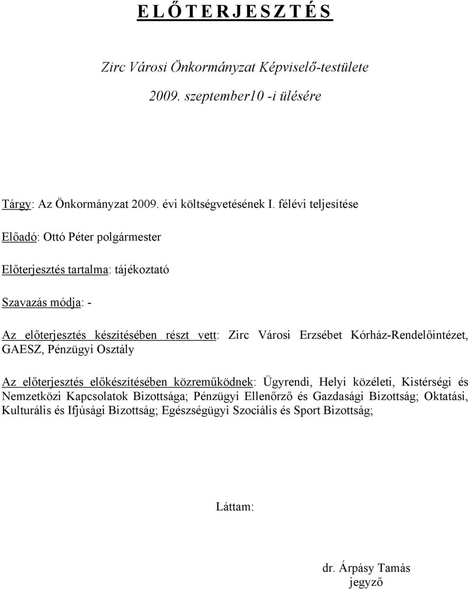 Erzsébet Kórház-Rendelőintézet, GAESZ, Pénzügyi Osztály Az előterjesztés előkészítésében közreműködnek: Ügyrendi, Helyi közéleti, Kistérségi és Nemzetközi