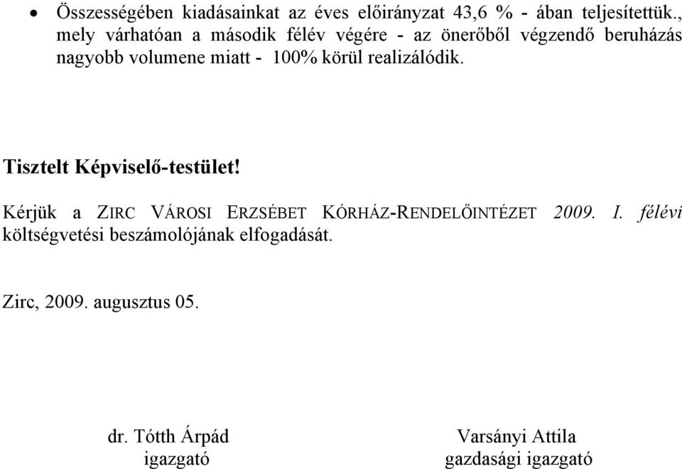 körül realizálódik. Tisztelt Képviselő-testület! Kérjük a ZIRC VÁROSI ERZSÉBET KÓRHÁZ-RENDELŐINTÉZET 009.