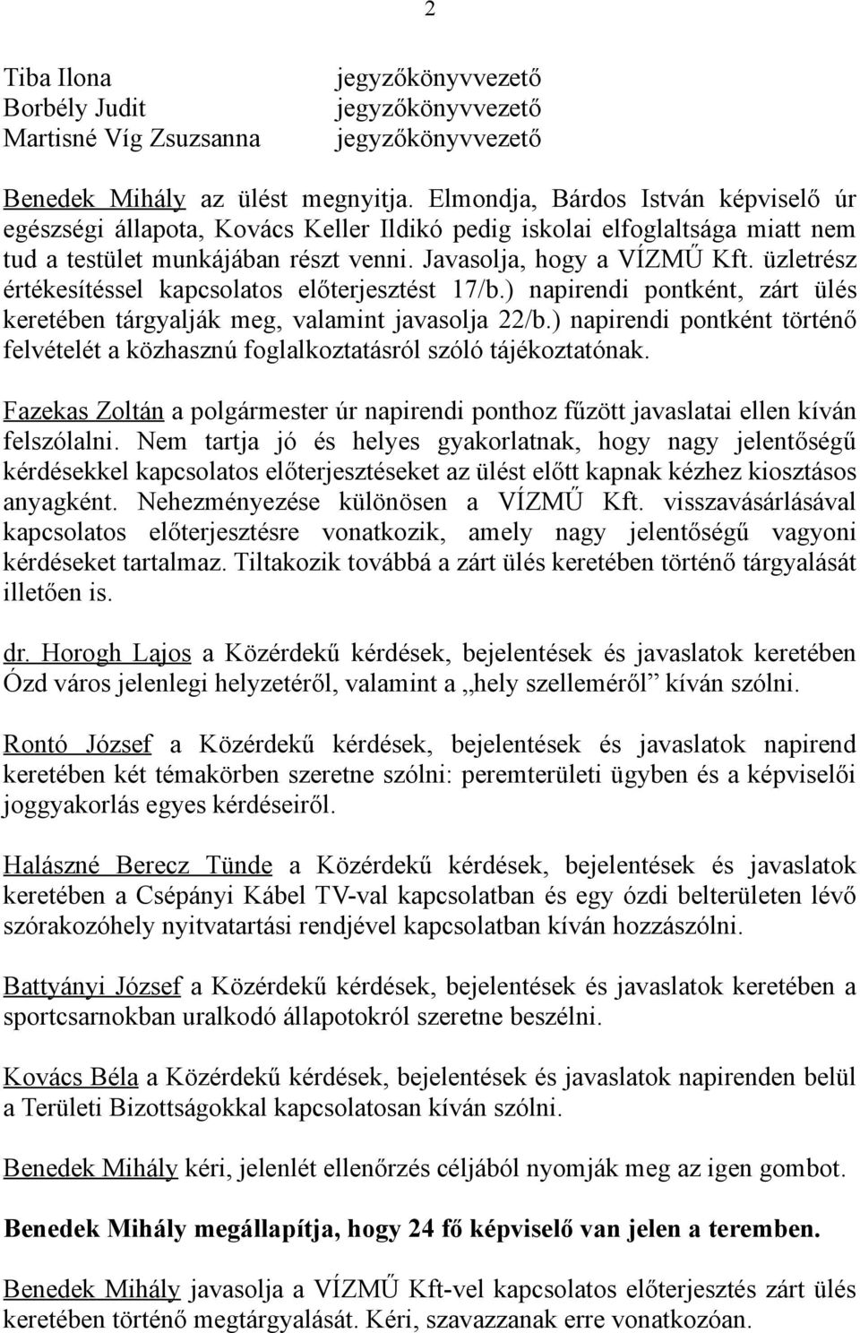 üzletrész értékesítéssel kapcsolatos előterjesztést 17/b.) napirendi pontként, zárt ülés keretében tárgyalják meg, valamint javasolja 22/b.