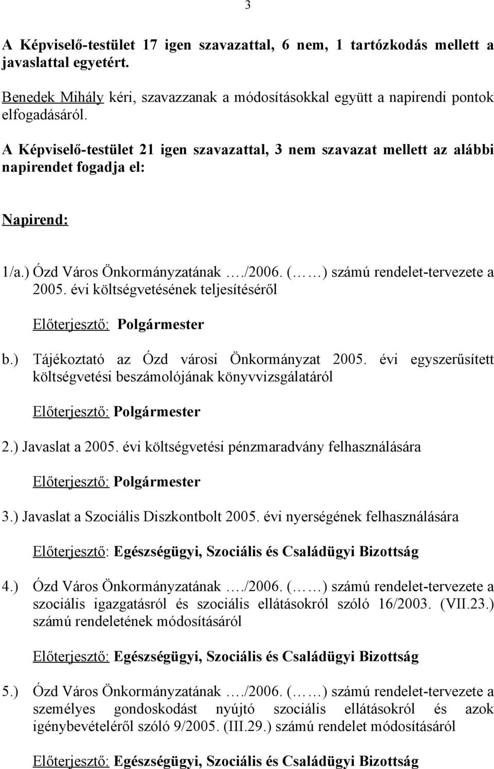 évi költségvetésének teljesítéséről Előterjesztő: Polgármester b.) Tájékoztató az Ózd városi Önkormányzat 2005.