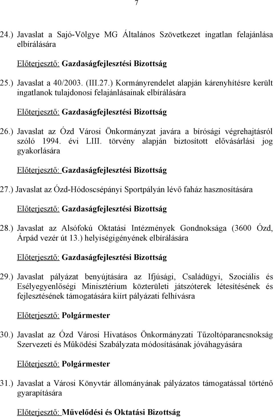 ) Javaslat az Ózd Városi Önkormányzat javára a bírósági végrehajtásról szóló 1994. évi LIII. törvény alapján biztosított elővásárlási jog gyakorlására Előterjesztő: Gazdaságfejlesztési Bizottság 27.