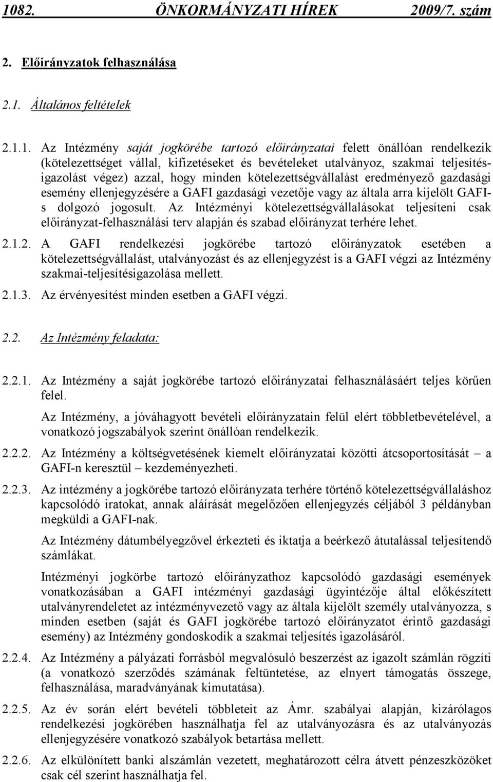 vagy az általa arra kijelölt GAFIs dolgozó jogosult. Az Intézményi kötelezettségvállalásokat teljesíteni csak elıirányzat-felhasználási terv alapján és szabad elıirányzat terhére lehet. 2.