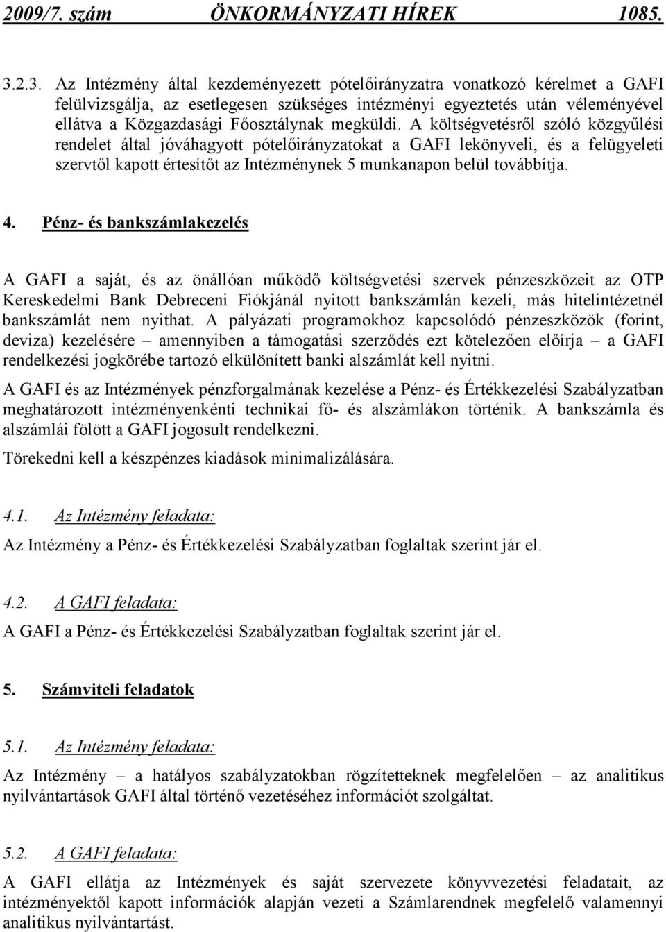 megküldi. A költségvetésrıl szóló közgyőlési rendelet által jóváhagyott pótelıirányzatokat a GAFI lekönyveli, és a felügyeleti szervtıl kapott értesítıt az Intézménynek 5 munkanapon belül továbbítja.