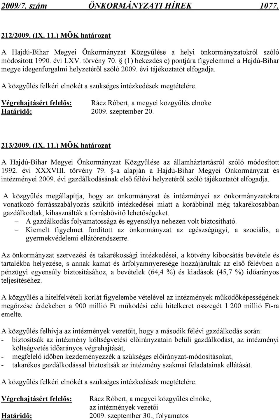 Végrehajtásért felelıs: Rácz Róbert, a megyei közgyőlés elnöke Határidı: 2009. szeptember 20. 213/2009. (IX. 11.
