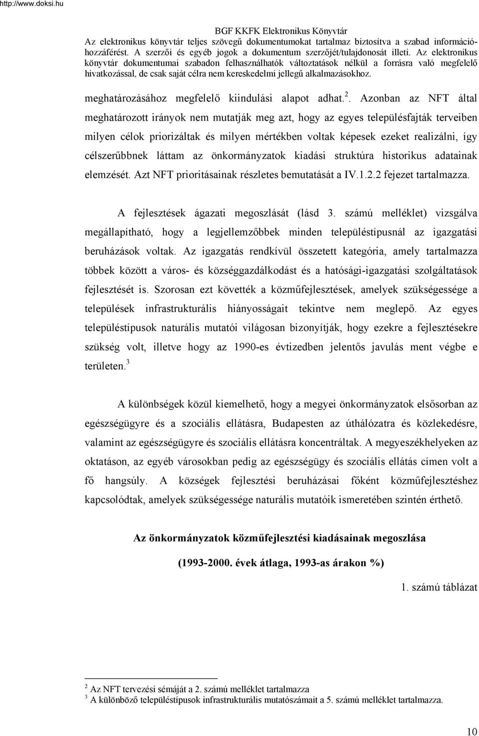 célszerűbbnek láttam az önkormányzatok kiadási struktúra historikus adatainak elemzését. Azt NFT prioritásainak részletes bemutatását a IV.1.2.2 fejezet tartalmazza.