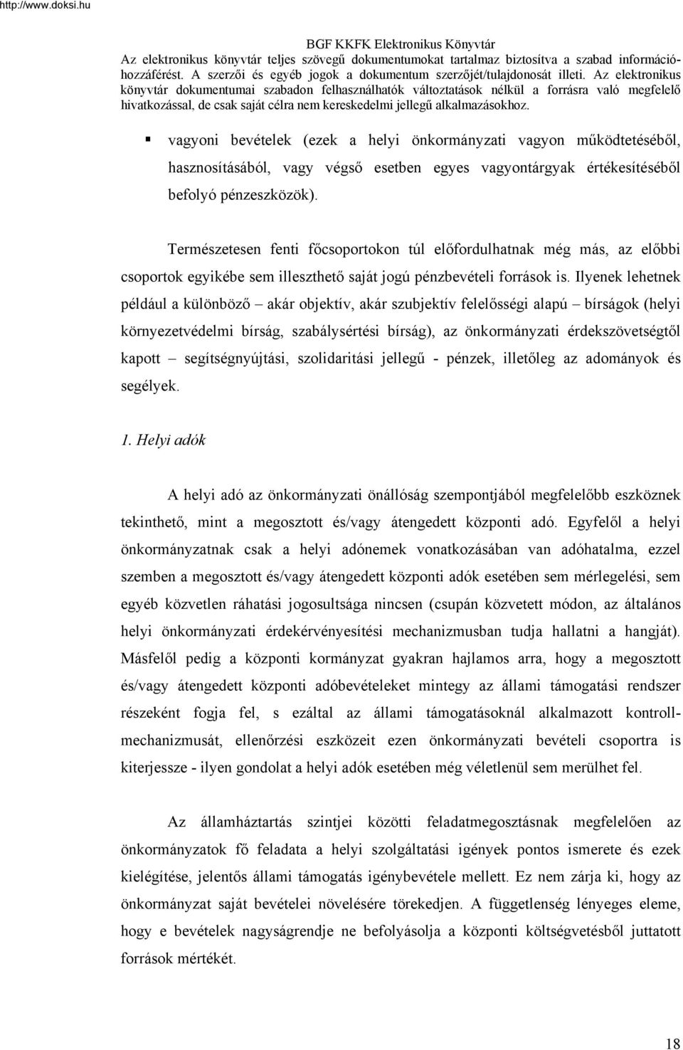 Ilyenek lehetnek például a különböző akár objektív, akár szubjektív felelősségi alapú bírságok (helyi környezetvédelmi bírság, szabálysértési bírság), az önkormányzati érdekszövetségtől kapott